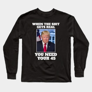 When the shit is real you need your 45 Long Sleeve T-Shirt